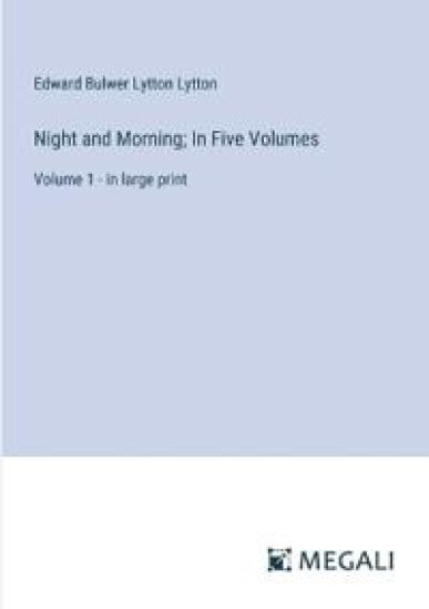 Night and Morning; In Five Volumes