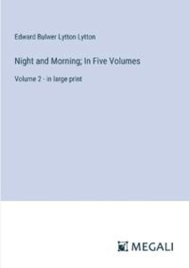 Night and Morning; In Five Volumes