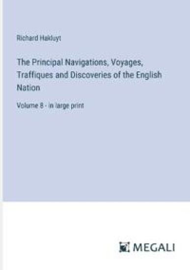 The Principal Navigations, Voyages, Traffiques and Discoveries of the English Nation