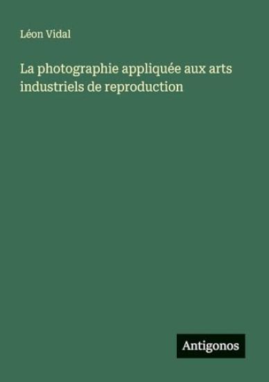 La photographie appliquée aux arts industriels de reproduction