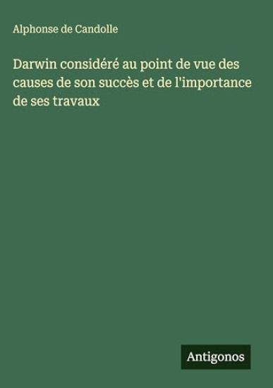 Darwin considéré au point de vue des causes de son succès et de l'importance de ses travaux