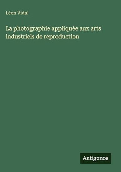 La photographie appliquée aux arts industriels de reproduction