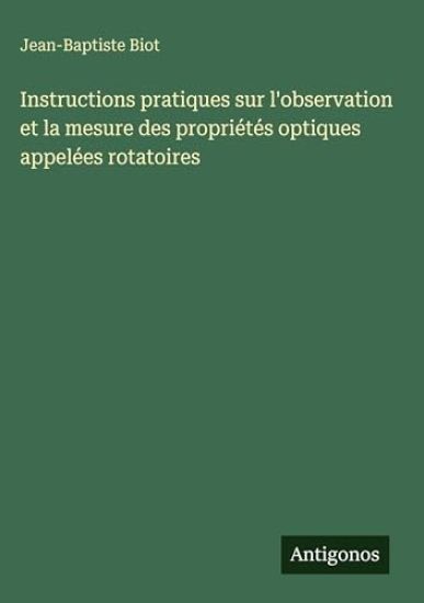 Instructions pratiques sur l'observation et la mesure des propriétés optiques appelées rotatoires
