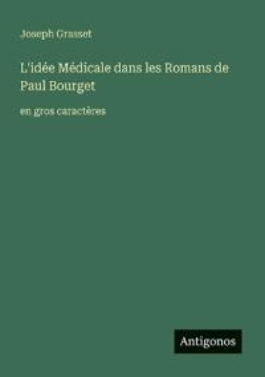 L'idée Médicale dans les Romans de Paul Bourget: en gros caractères