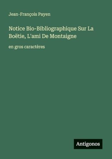 Notice Bio-Bibliographique Sur La Boëtie, L'ami De Montaigne