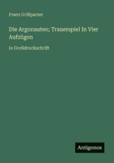 Die Argonauten; Trauerspiel In Vier Aufzügen