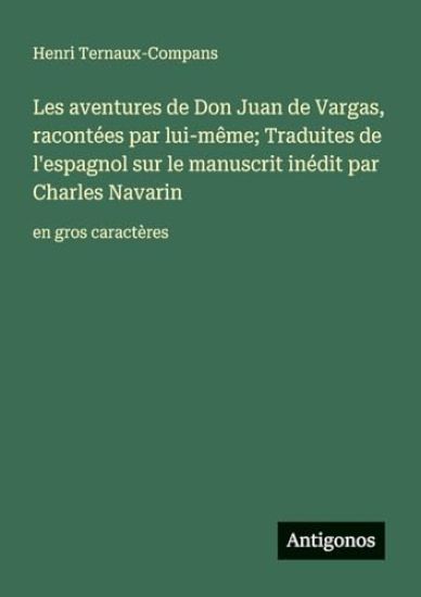 Les aventures de Don Juan de Vargas, racontées par lui-même; Traduites de l'espagnol sur le manuscrit inédit par Charles Navarin