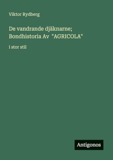 De vandrande djäknarne; Bondhistoria Av "AGRICOLA"