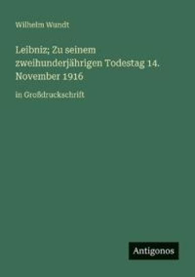 Leibniz; Zu seinem zweihunderjährigen Todestag 14. November 1916: in Großdruckschrift