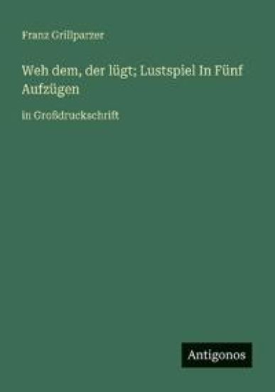 Weh dem, der lügt; Lustspiel In Fünf Aufzügen