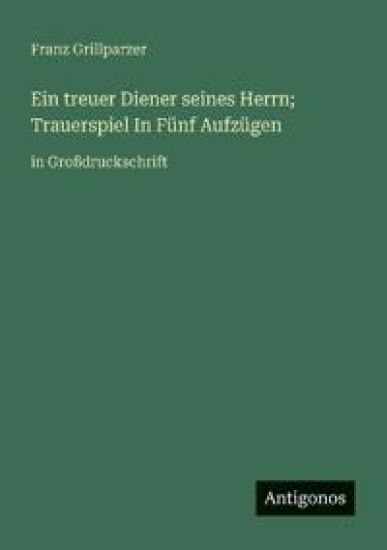 Ein treuer Diener seines Herrn; Trauerspiel In Fünf Aufzügen