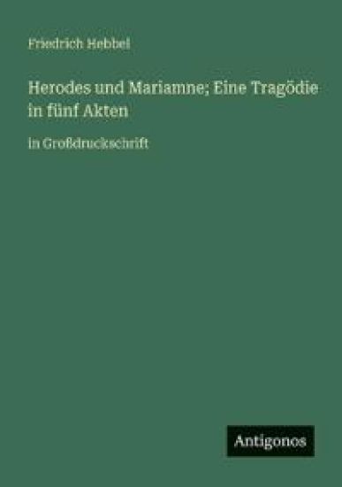 Herodes und Mariamne; Eine Tragödie in fünf Akten