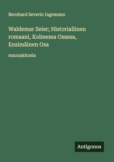 Waldemar Seier; Historiallinen romaani, Kolmessa Osassa, Ensimäinen Osa
