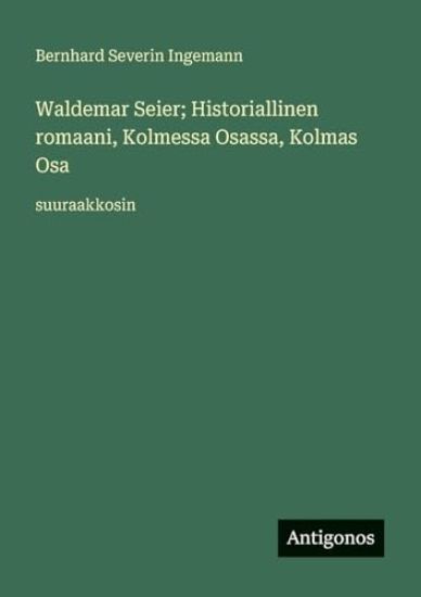 Waldemar Seier; Historiallinen romaani, Kolmessa Osassa, Kolmas Osa