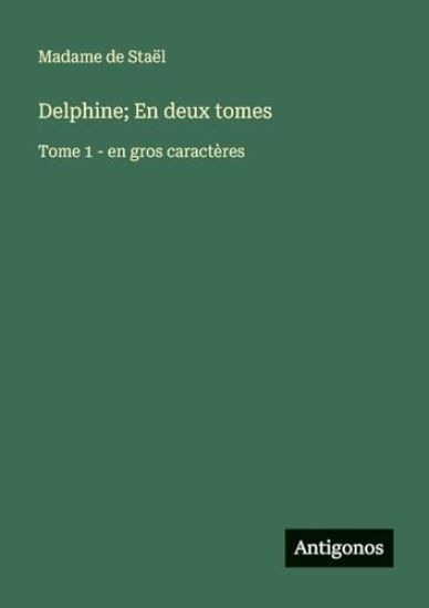 Delphine; En deux tomes: Tome 1 - en gros caractères