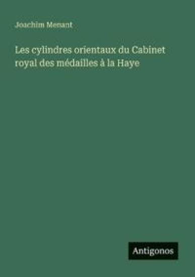 Les cylindres orientaux du Cabinet royal des médailles à la Haye