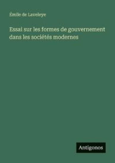 Essai sur les formes de gouvernement dans les sociétés modernes