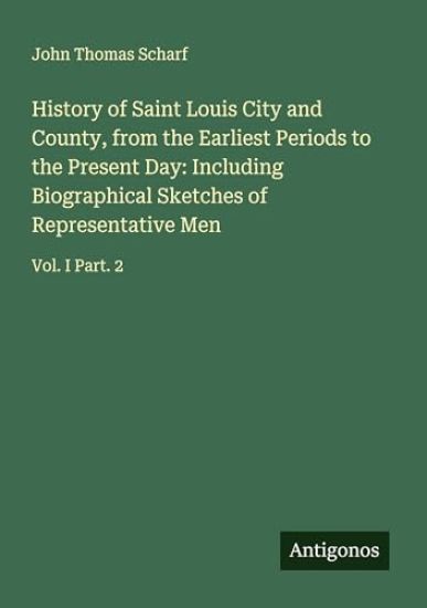 History of Saint Louis City and County, from the Earliest Periods to the Present Day