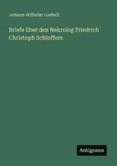 Briefe über den Nekrolog Friedrich Christoph Schloffers