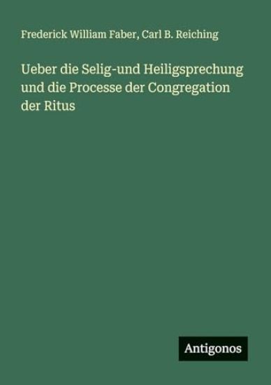 Ueber die Selig-und Heiligsprechung und die Processe der Congregation der Ritus