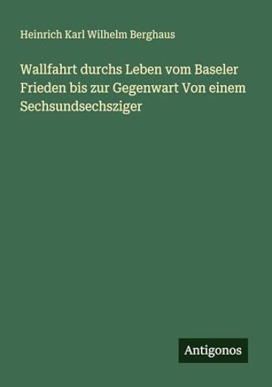Wallfahrt durchs Leben vom Baseler Frieden bis zur Gegenwart Von einem Sechsundsechsziger