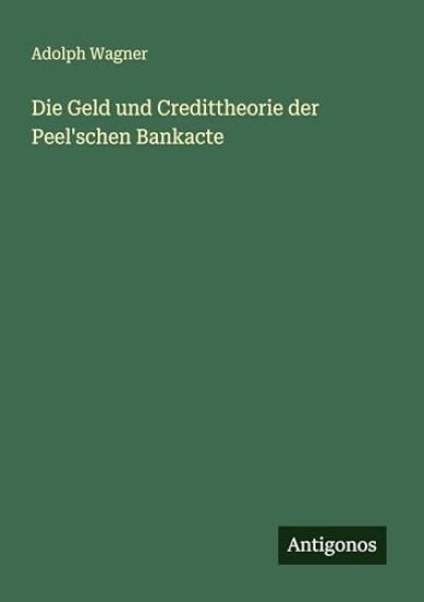 Die Geld und Credittheorie der Peel'schen Bankacte