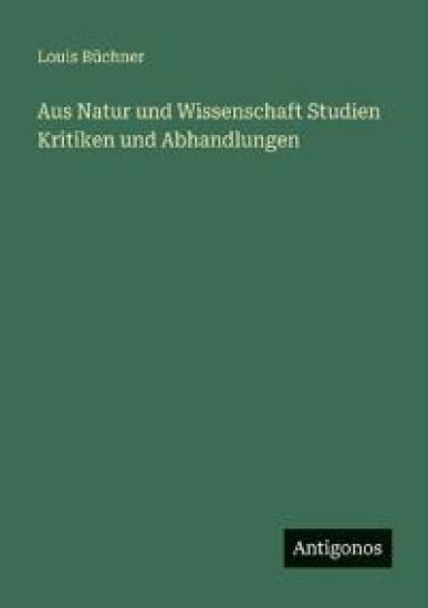 Aus Natur und Wissenschaft Studien Kritiken und Abhandlungen
