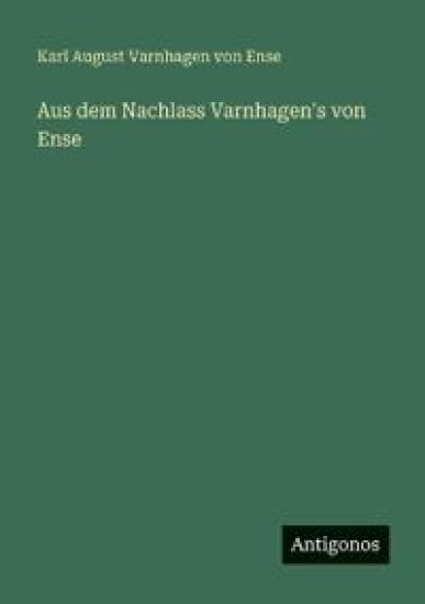 Aus dem Nachlass Varnhagen's von Ense