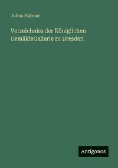 Verzeichniss der Königlichen GemäldeGallerie zu Dresden