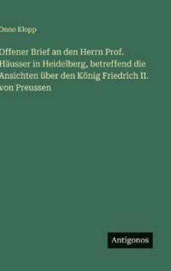 Offener Brief an den Herrn Prof. Häusser in Heidelberg, betreffend die Ansichten über den König Friedrich II. von Preussen