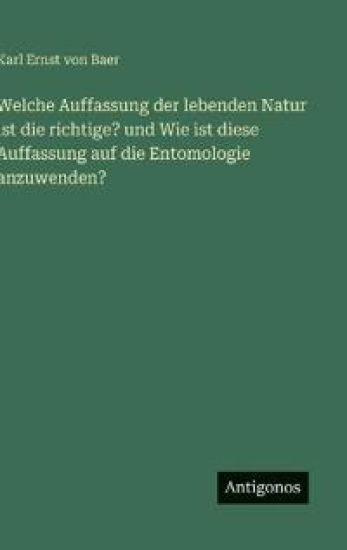 Welche Auffassung der lebenden Natur ist die richtige? und Wie ist diese Auffassung auf die Entomologie anzuwenden?