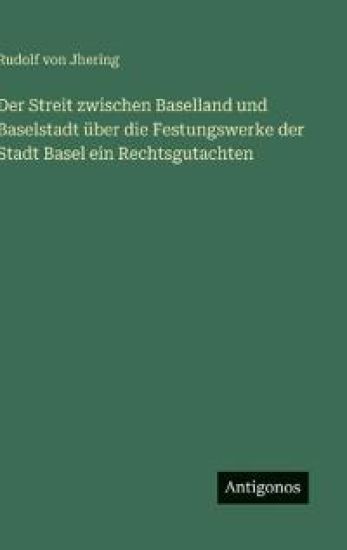 Der Streit zwischen Baselland und Baselstadt über die Festungswerke der Stadt Basel ein Rechtsgutachten