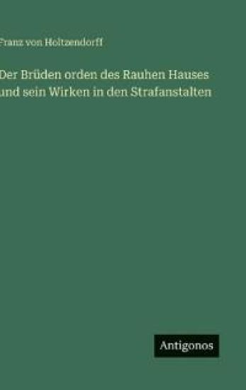 Der Brüden orden des Rauhen Hauses und sein Wirken in den Strafanstalten