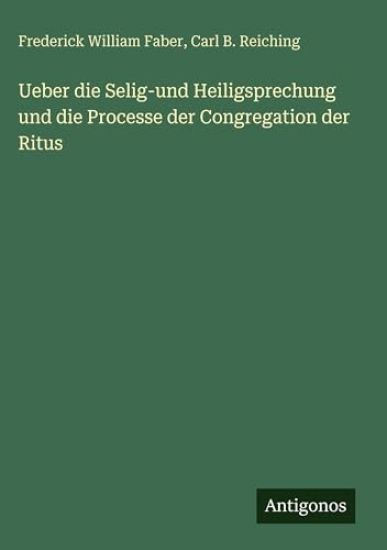 Ueber die Selig-und Heiligsprechung und die Processe der Congregation der Ritus