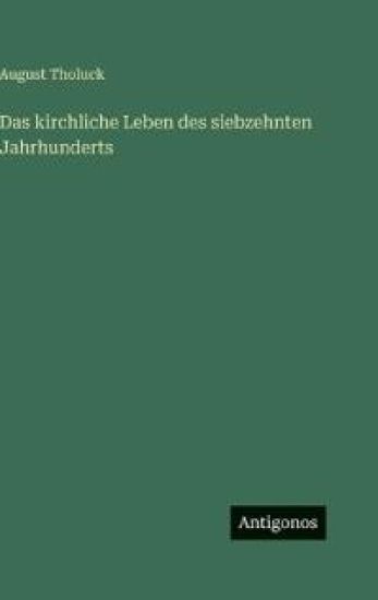 Das kirchliche Leben des siebzehnten Jahrhunderts