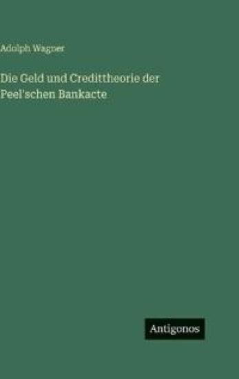 Die Geld und Credittheorie der Peel'schen Bankacte