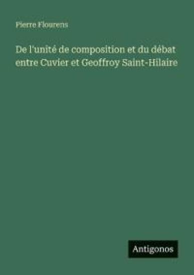 De l'unité de composition et du débat entre Cuvier et Geoffroy Saint-Hilaire