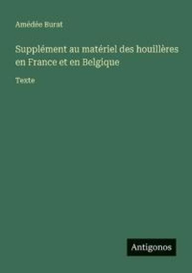 Supplément au matériel des houillères en France et en Belgique: Texte
