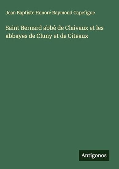 Saint Bernard abbè de Claivaux et les abbayes de Cluny et de Citeaux