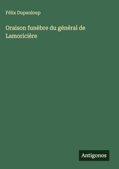 Dupanloup, F: Oraison funèbre du général de Lamoricière