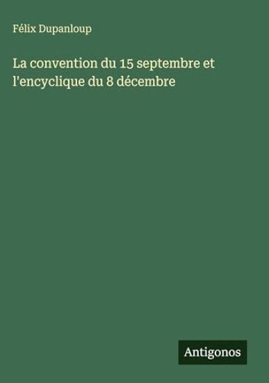 Dupanloup, F: Convention du 15 septembre et l'encyclique du