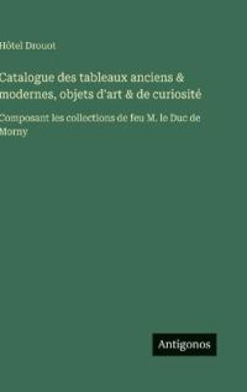 Hôtel Drouot: Catalogue des tableaux anciens & modernes, obj
