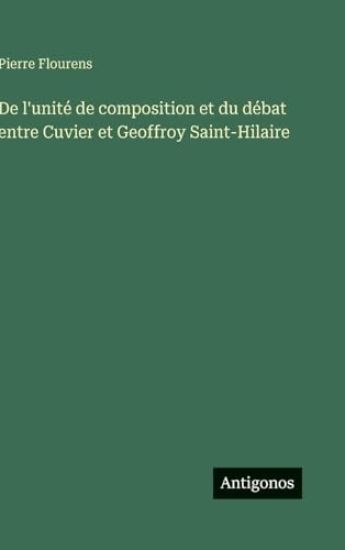 Flourens, P: L'unité de composition et du débat entre Cuvier