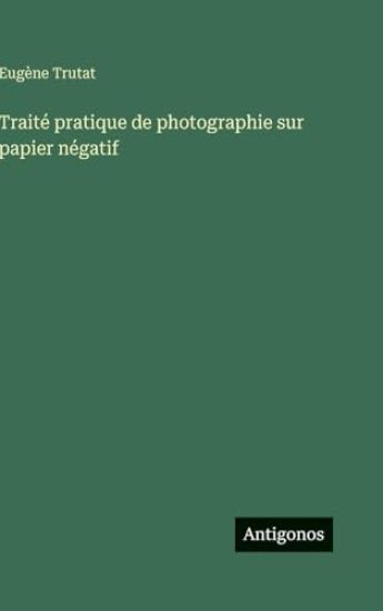 Trutat, E: Traité pratique de photographie sur papier négati