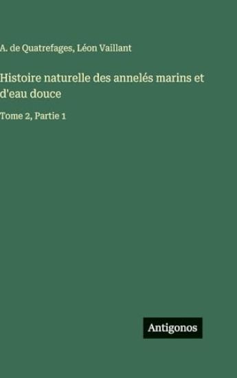Quatrefages, A: Histoire naturelle des annelés marins et d'e