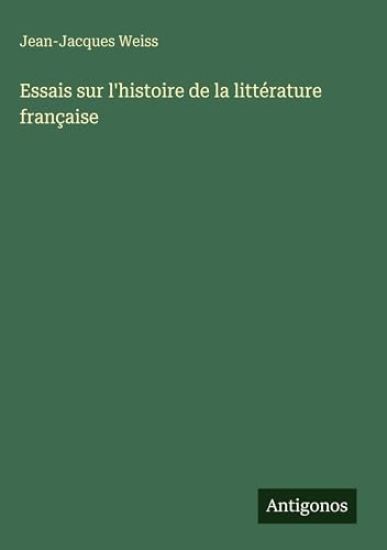 Weiss, J: Essais sur l'histoire de la littérature française