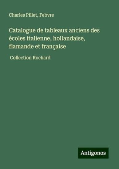 Catalogue de tableaux anciens des écoles italienne, hollandaise, flamande et française