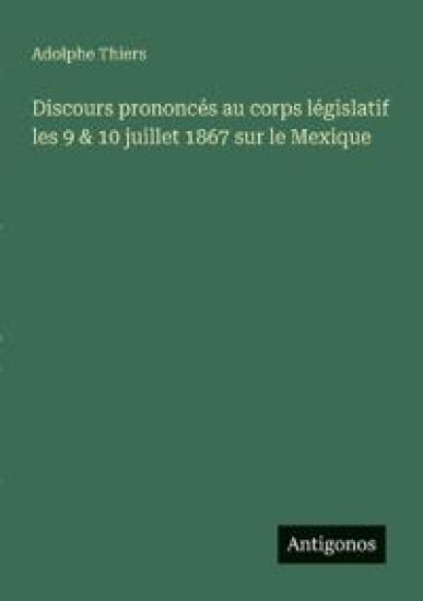 Discours prononcés au corps législatif les 9 & 10 juillet 1867 sur le Mexique