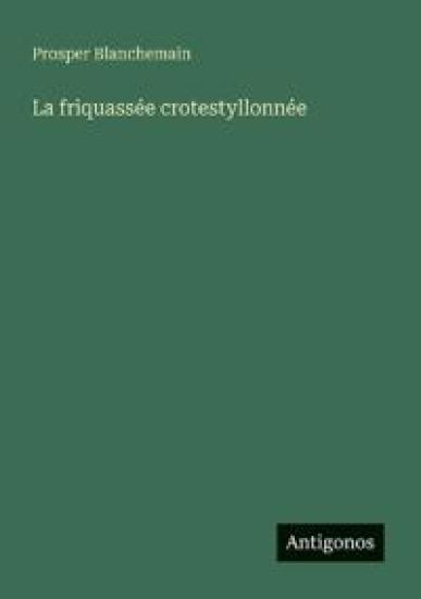 La friquassée crotestyllonnée