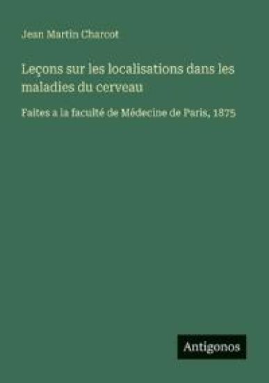 Leçons sur les localisations dans les maladies du cerveau